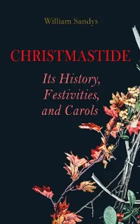 Sandys | Christmastide - Its History, Festivities, and Carols (Annotated) | E-Book | www.sack.de
