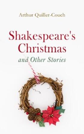 Quiller-Couch |  Shakespeare's Christmas and Other Stories | eBook | Sack Fachmedien
