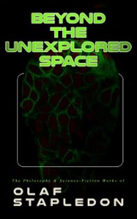 Stapledon |  Beyond the Unexplored Space: The Philosophy & Science-Fiction Works of Olaf Stapledon | eBook | Sack Fachmedien