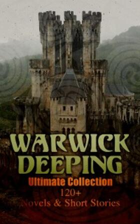 Deeping |  Warwick Deeping - Ultimate Collection: 120+ Novels & Short Stories | eBook | Sack Fachmedien