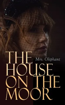 Oliphant / E-Artnow |  The House on the Moor (Annotated) | eBook | Sack Fachmedien