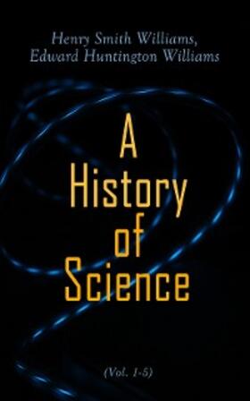 Williams |  A History of Science (Vol. 1-5) (Annotated) | eBook | Sack Fachmedien