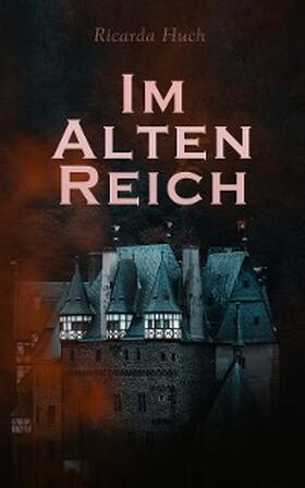Huch |  Im Alten Reich (Kommentiert) | eBook | Sack Fachmedien