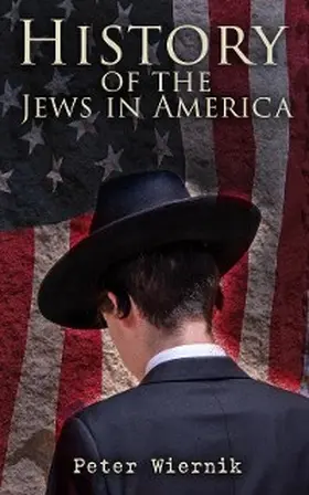 Wiernik |  History of the Jews in America (Annotated) | eBook | Sack Fachmedien