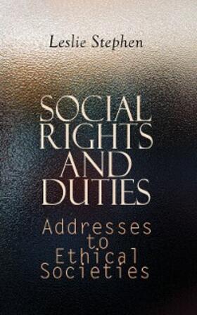 Stephen | Social Rights and Duties: Addresses to Ethical Societies (Annotated) | E-Book | www.sack.de