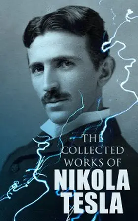 Tesla |  The Collected Works of Nikola Tesla | eBook | Sack Fachmedien