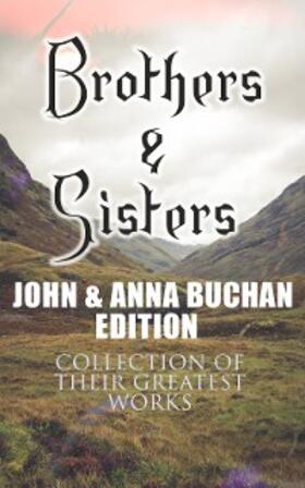 Buchan |  Brothers & Sisters - John & Anna Buchan Edition (Collection of Their Greatest Works) | eBook | Sack Fachmedien