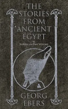 Ebers |  The Stories from Ancient Egypt - 10 Novels in One Volume | eBook | Sack Fachmedien