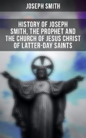 Smith / Roberts |  History of Joseph Smith, the Prophet and the Church of Jesus Christ of Latter-day Saints | eBook | Sack Fachmedien