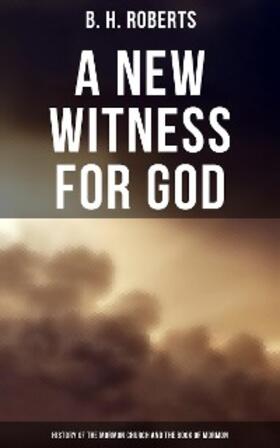 Roberts |  A New Witness for God: History of the Mormon Church and the Book of Mormon | eBook | Sack Fachmedien
