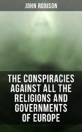 Robison |  The Conspiracies Against All the Religions and Governments of Europe | eBook | Sack Fachmedien