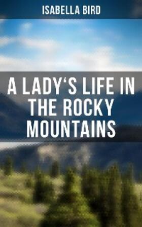 Bird | A Lady's Life in the Rocky Mountains | E-Book | www.sack.de