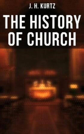 Kurtz |  The History of Church | eBook | Sack Fachmedien