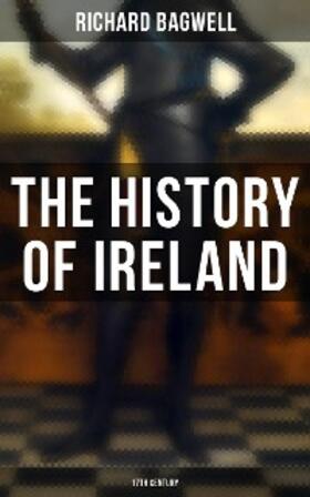 Bagwell |  The History of Ireland: 17th Century | eBook | Sack Fachmedien