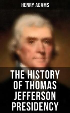 Adams |  The History of Thomas Jefferson Presidency | eBook | Sack Fachmedien