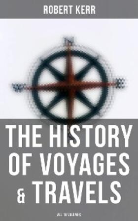Kerr |  The History of Voyages & Travels (All 18 Volumes) | eBook | Sack Fachmedien