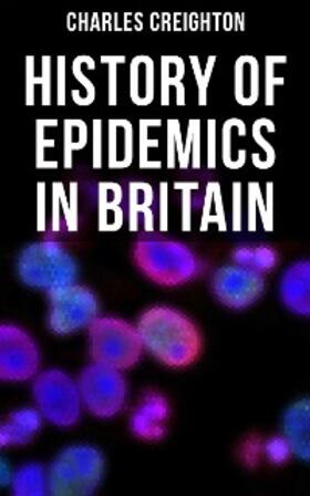 Creighton |  History of Epidemics in Britain | eBook | Sack Fachmedien