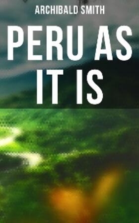 Smith |  Peru as It Is | eBook | Sack Fachmedien