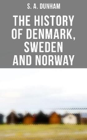 Dunham |  The History of Denmark, Sweden and Norway | eBook | Sack Fachmedien