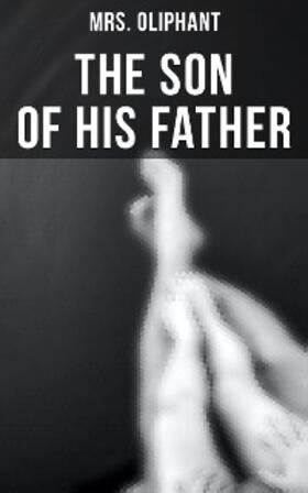 Oliphant |  The Son of His Father | eBook | Sack Fachmedien