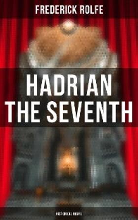 Rolfe |  Hadrian the Seventh (Historical Novel) | eBook | Sack Fachmedien