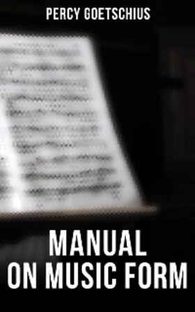 Goetschius |  Manual on Music Form | eBook | Sack Fachmedien