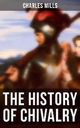 Mills |  The History of Chivalry | eBook | Sack Fachmedien