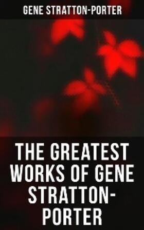 Stratton-Porter |  The Greatest Works of Gene Stratton-Porter | eBook | Sack Fachmedien