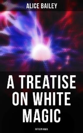 Bailey |  A Treatise on White Magic: Fifteen Rules | eBook | Sack Fachmedien