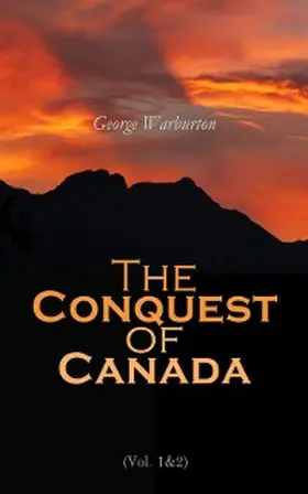Warburton | The Conquest of Canada (Vol. 1&2) (Annotated) | E-Book | www.sack.de