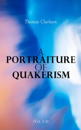 Clarkson |  A Portraiture of Quakerism (Vol. 1-3) | eBook | Sack Fachmedien