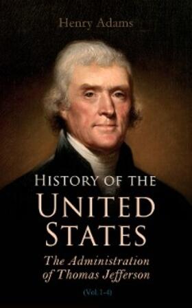 Adams |  History of the United States: The Administration of Thomas Jefferson (Annotated) | eBook | Sack Fachmedien
