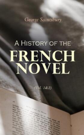 Saintsbury | A History of the French Novel (Vol. 1&2) (Annotated) | E-Book | www.sack.de