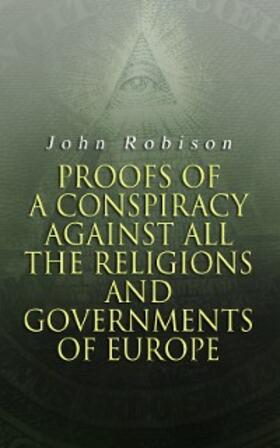 Robison |  Proofs of a Conspiracy against all the Religions and Governments of Europe | eBook | Sack Fachmedien