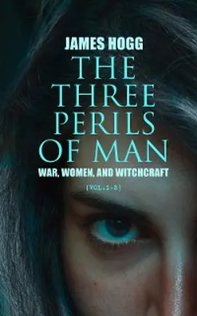 Hogg |  The Three Perils of Man: War, Women, and Witchcraft (Vol.1-3) (Annotated) | eBook | Sack Fachmedien