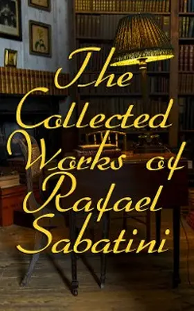 Sabatini |  The Collected Works of Rafael Sabatini | eBook | Sack Fachmedien