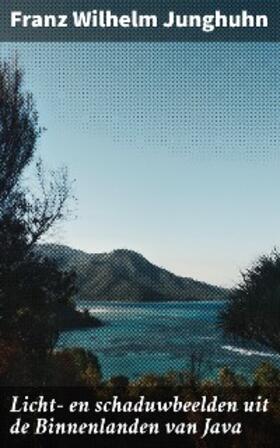 Junghuhn |  Licht- en schaduwbeelden uit de Binnenlanden van Java | eBook | Sack Fachmedien
