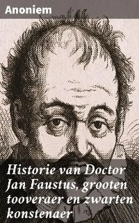 Anoniem |  Historie van Doctor Jan Faustus, grooten tooveraer en zwarten konstenaer | eBook | Sack Fachmedien