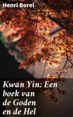 Borel |  Kwan Yin: Een boek van de Goden en de Hel | eBook | Sack Fachmedien