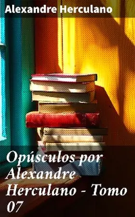Herculano |  Opúsculos por Alexandre Herculano - Tomo 07 | eBook | Sack Fachmedien