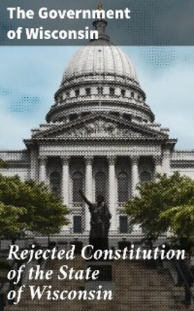  Rejected Constitution of the State of Wisconsin | eBook | Sack Fachmedien