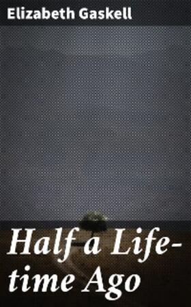 Gaskell |  Half a Life-time Ago | eBook | Sack Fachmedien