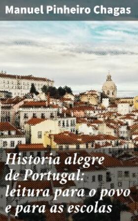 Chagas |  Historia alegre de Portugal: leitura para o povo e para as escolas | eBook | Sack Fachmedien