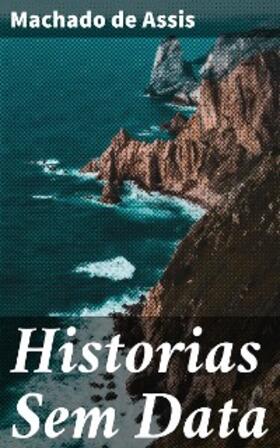 Assis |  Historias Sem Data | eBook | Sack Fachmedien