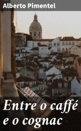 Pimentel |  Entre o caffé e o cognac | eBook | Sack Fachmedien