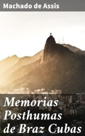 Assis |  Memorias Posthumas de Braz Cubas | eBook | Sack Fachmedien