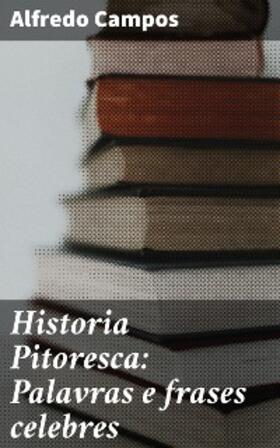 Campos |  Historia Pitoresca: Palavras e frases celebres | eBook | Sack Fachmedien