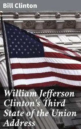 Clinton |  William Jefferson Clinton's Third State of the Union Address | eBook | Sack Fachmedien