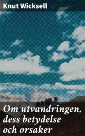Wicksell | Om utvandringen, dess betydelse och orsaker | E-Book | www.sack.de