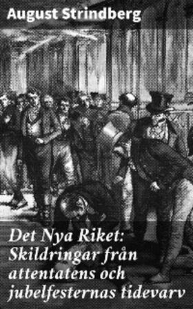 Strindberg |  Det Nya Riket: Skildringar från attentatens och jubelfesternas tidevarv | eBook | Sack Fachmedien